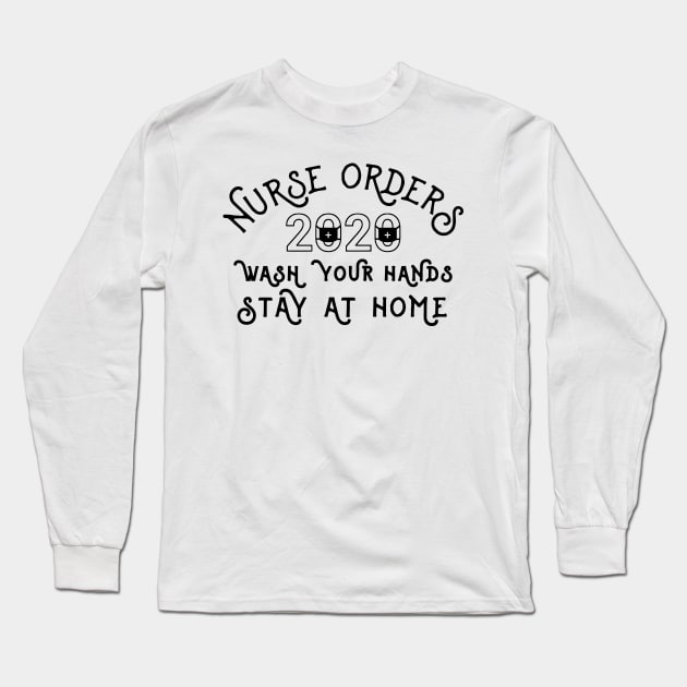 Nurse Orders Wash Your Hands Stay At Home - Nurse 2020 Long Sleeve T-Shirt by arlenawyron42770